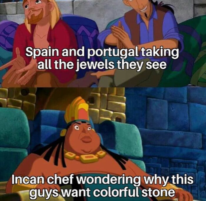 Funny history meme: Spain and Portugal taking jewels, an Incan chef confused about them wanting colorful stones.