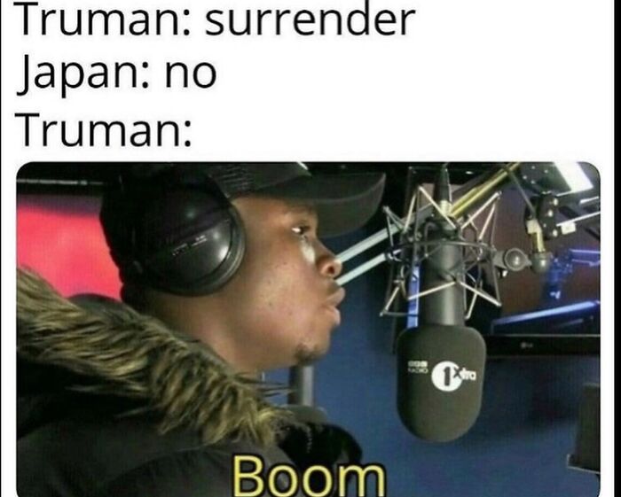 A funny history meme showing Truman and Japan, then a DJ saying Boom. Funny History Memes.