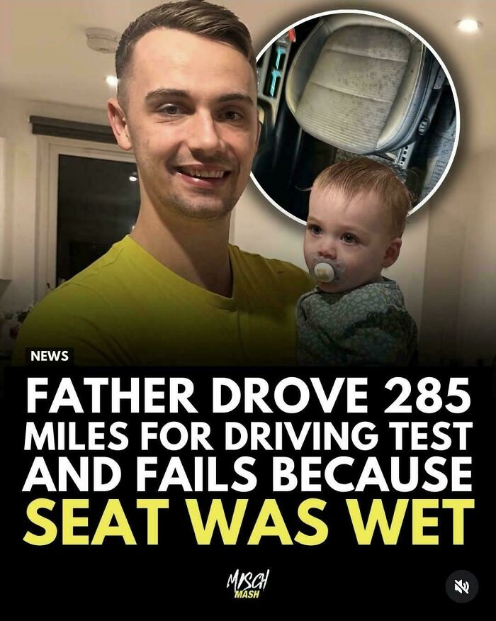 Father failed driving test after 285 miles due to wet car seat