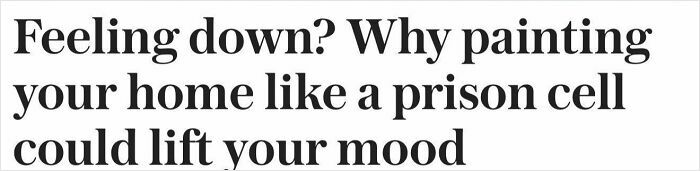 Funny newspaper headline on painting home like a prison cell lifting mood