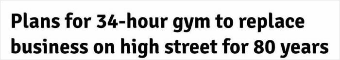 Funny newspaper headline about a 34-hour gym replacing a business on the high street