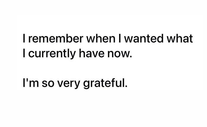 Gratefulness text meme about wanting what is now owned