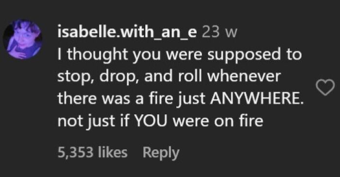 Hilarious late realization about stop, drop, and roll fire safety misunderstanding
