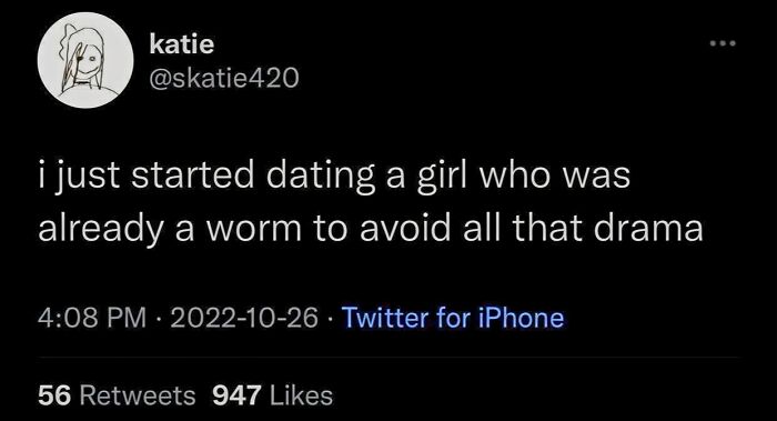 Tweet about dating a girl who was already a worm to avoid drama