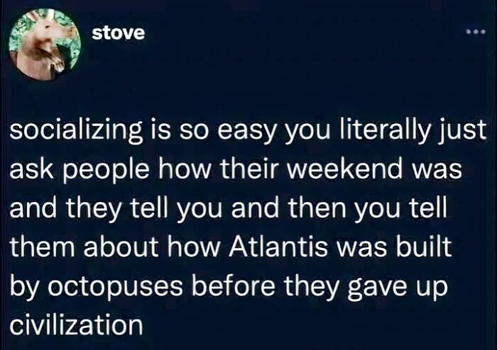 Tweet joking about easy socializing and Atlantis built by octopuses in unhinged posts