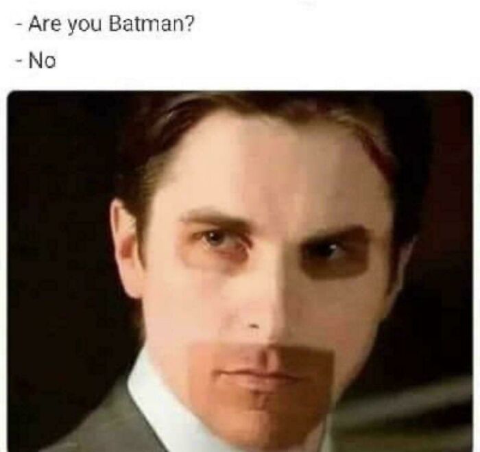 Meme of man with shadows on his face saying No to Are you Batman question