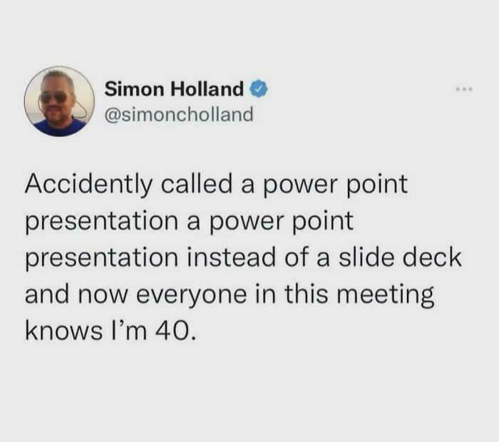 Tweet about accidentally calling presentation a power point revealing age 40