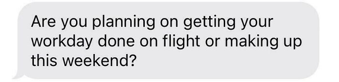 Boss asks if work will be done on flight or weekend