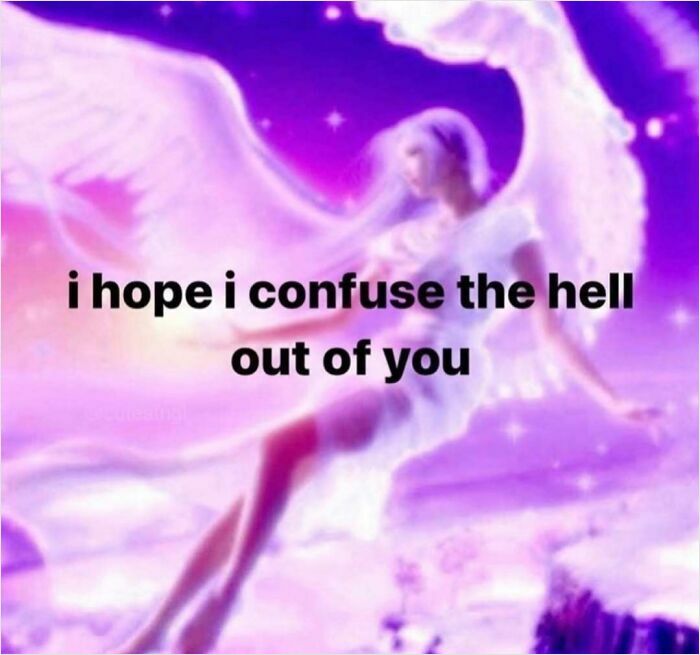 angel figure with text about confusing the hell out of you meme