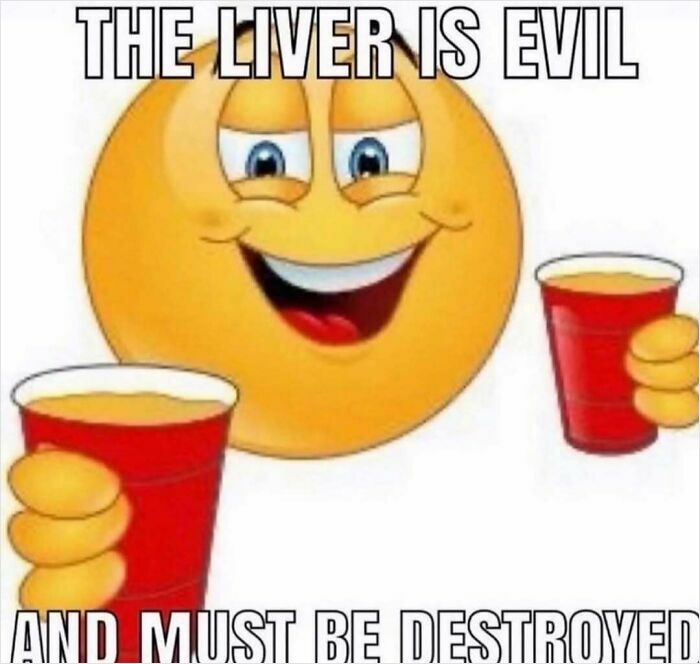 Smiling emoji holding red cups with text about liver being evil and needing destruction