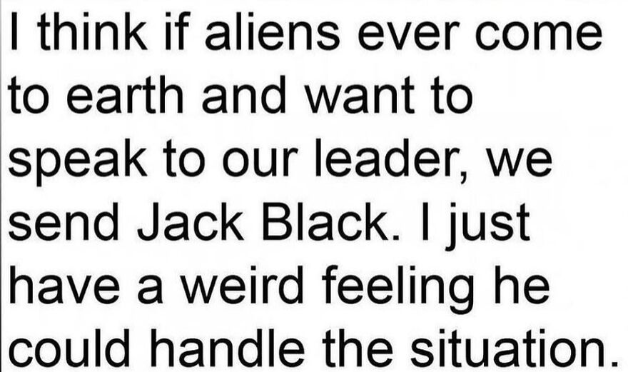 Text meme speculating Jack Black as ideal leader for alien encounters