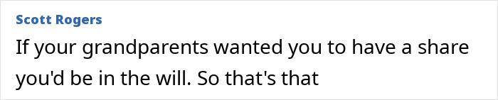 A comment from Scott Rogers reading, If your grandparents wanted you to have a share you'd be in the will. So that's that. This relates to inheritance.