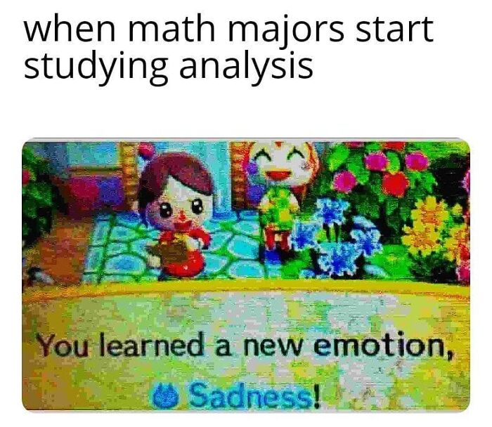 A funny meme about math trauma. Two Animal Crossing characters with text: "You learned a new emotion, Sadness!"