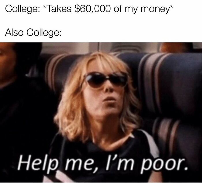 Meme about college fees and being poor featuring woman in sunglasses