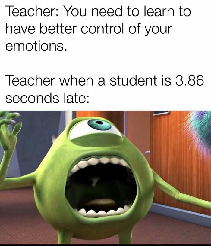 Funny meme about teacher's emotional control and being late with Monsters Inc character
