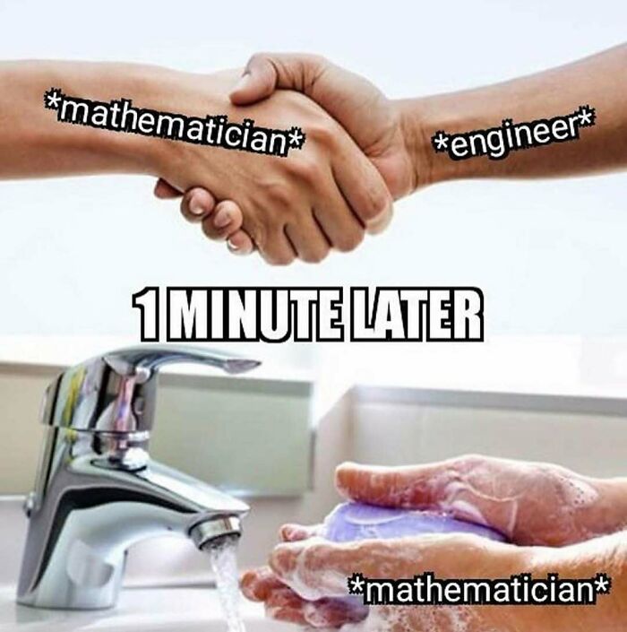 Funny math meme: A mathematician shaking hands with an engineer, then washing hands thoroughly. Brings back math trauma!