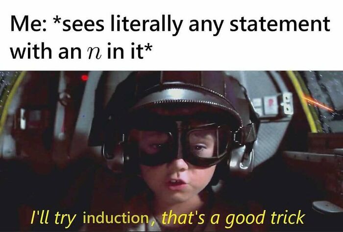 Funny math meme: Young Anakin Skywalker as a pilot, saying "I'll try induction, that's a good trick." Relatable math struggles.
