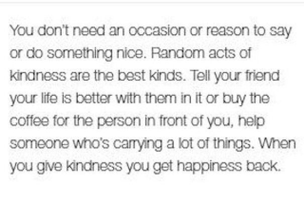 A positive post: text about random acts of kindness and happiness. Good for when you are feeling down.