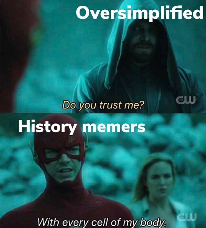 Funny history memes: Oversimplified asks, Do you trust me? History memers respond, With every cell of my body.