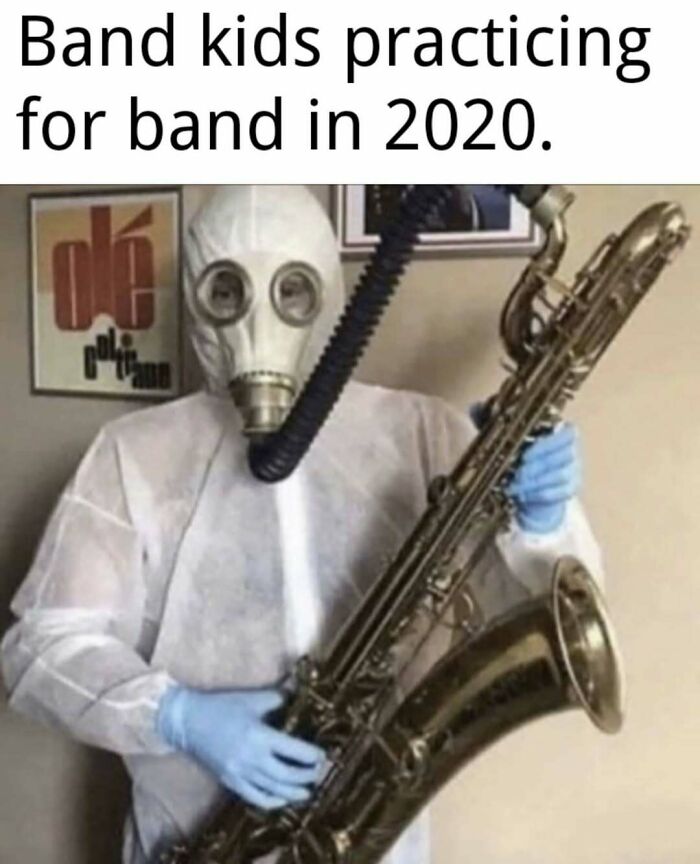 Meme of a person in a gas mask playing saxophone about band kids practicing in 2020