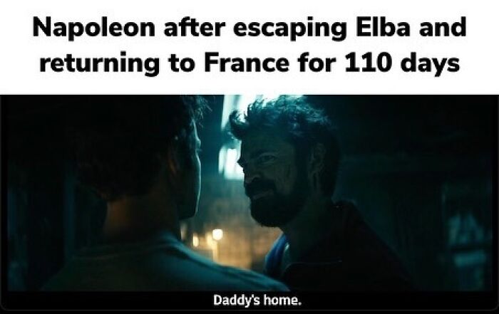 Funny history meme from The Boys, with Homelander saying Daddy's home, illustrating Napoleon's return from Elba.