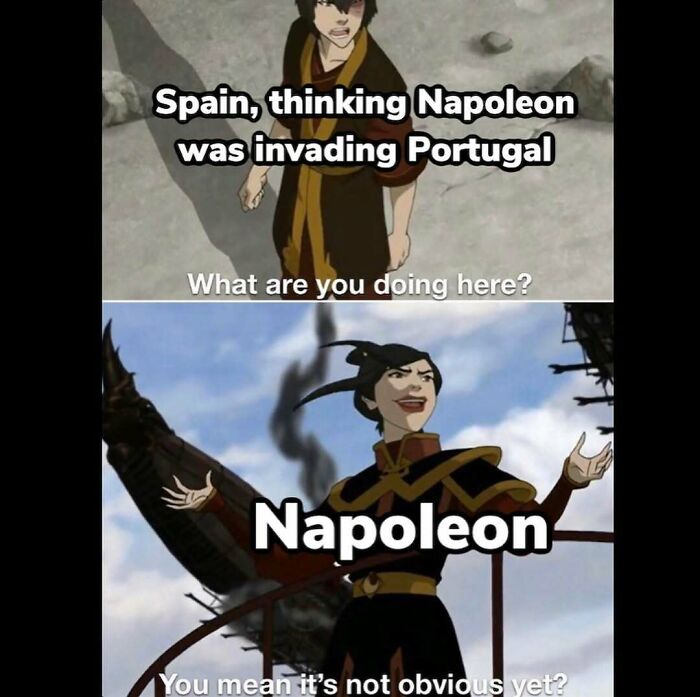 A funny history meme depicting Spain asking Napoleon what he's doing there, and Napoleon replying, You mean it's not obvious yet?