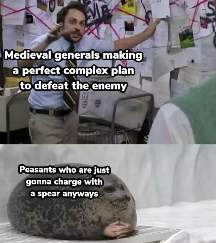 Funny history memes: Charlie Day conspiracy meme with a seal, depicting medieval generals vs. charging peasants.