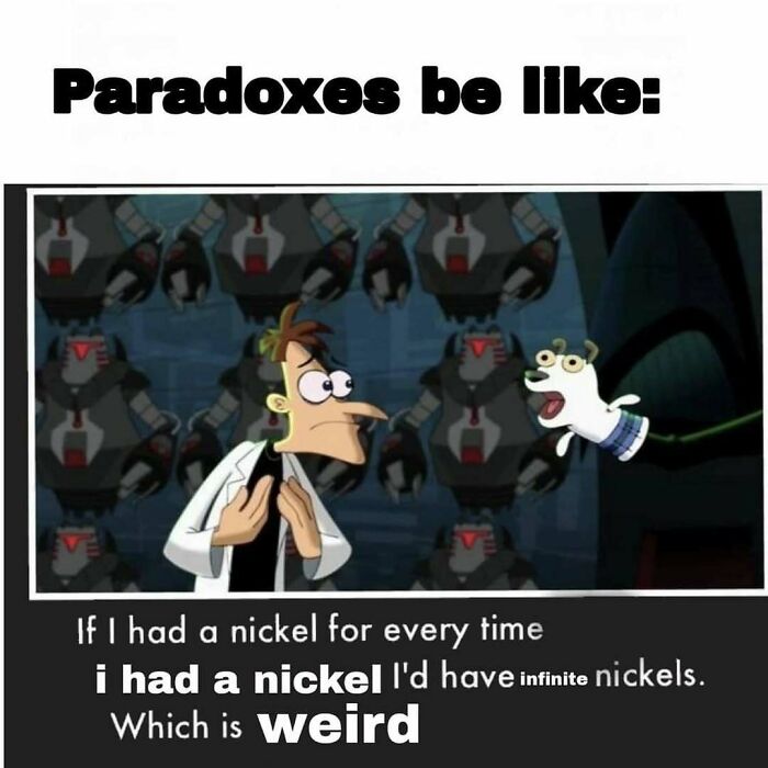 Cartoon paradox meme about having a nickel for every time with infinite nickels