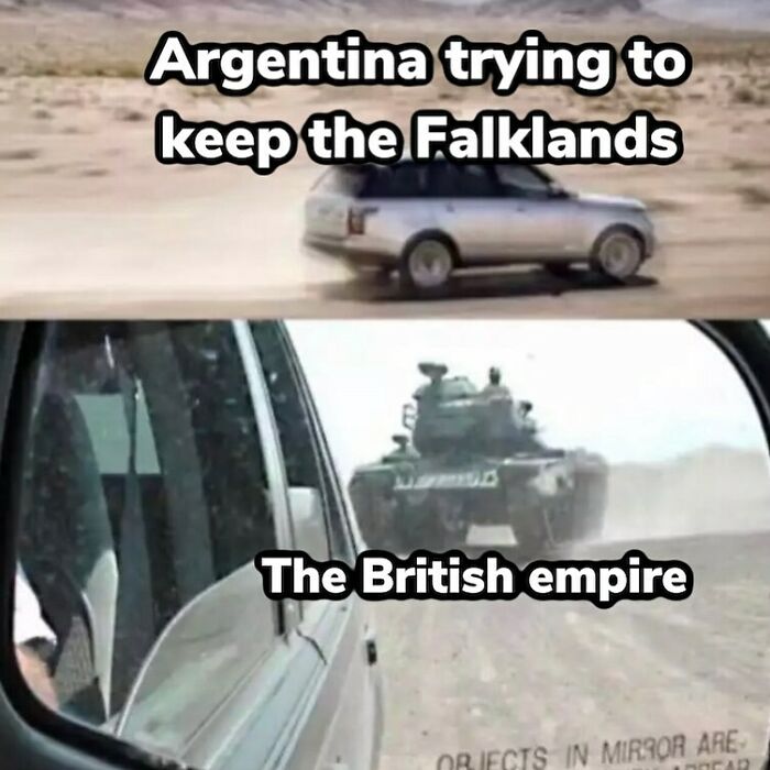 Funny history meme: Argentina's Falklands efforts as a car, British Empire as a menacing tank in the mirror.