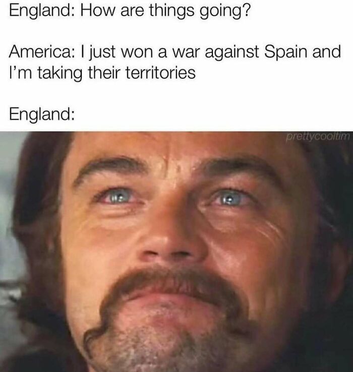 Funny history meme of Leonardo DiCaprio as King Schultz with a fake smile, illustrating England's reaction to America's victory.