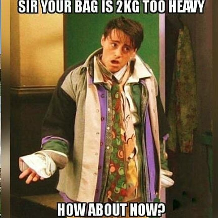 Travel meme of Joey from Friends wearing all his clothes to avoid luggage fees, a relatable travel challenge.
