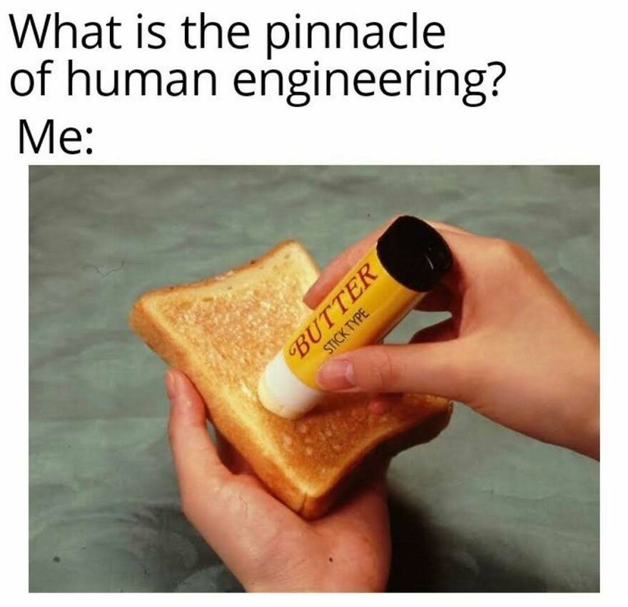 Funny meme showing a stick-type butter being applied to toast as human engineering humor