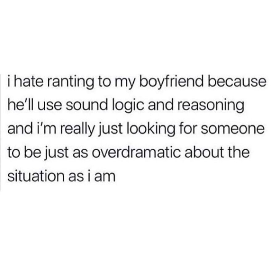 Text meme about hating logical boyfriend rants seeking overdramatic response