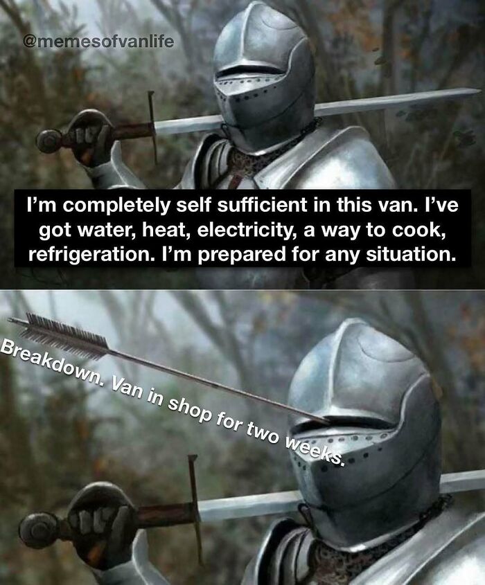A knight in armor with text about van life self-sufficiency, then an arrow hitting his visor with text about van breakdown. This meme captures homelessness and the reality of living out of a van.