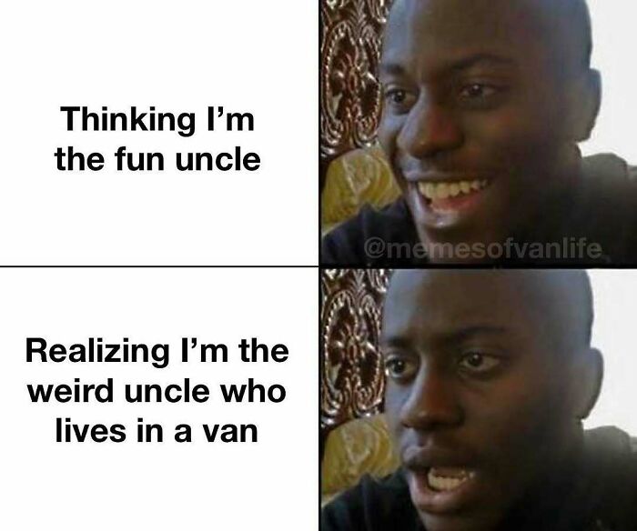 A meme contrasting a smiling man (thinking I'm the fun uncle) with a shocked man (realizing I'm the weird uncle who lives in a van), humorously depicting van life reality.
