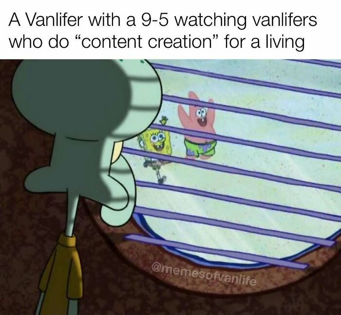 Squidward looking out a window at SpongeBob and Patrick playing, representing a 9-5 vanlifer watching content creators. #vanlife #memes #homelessness