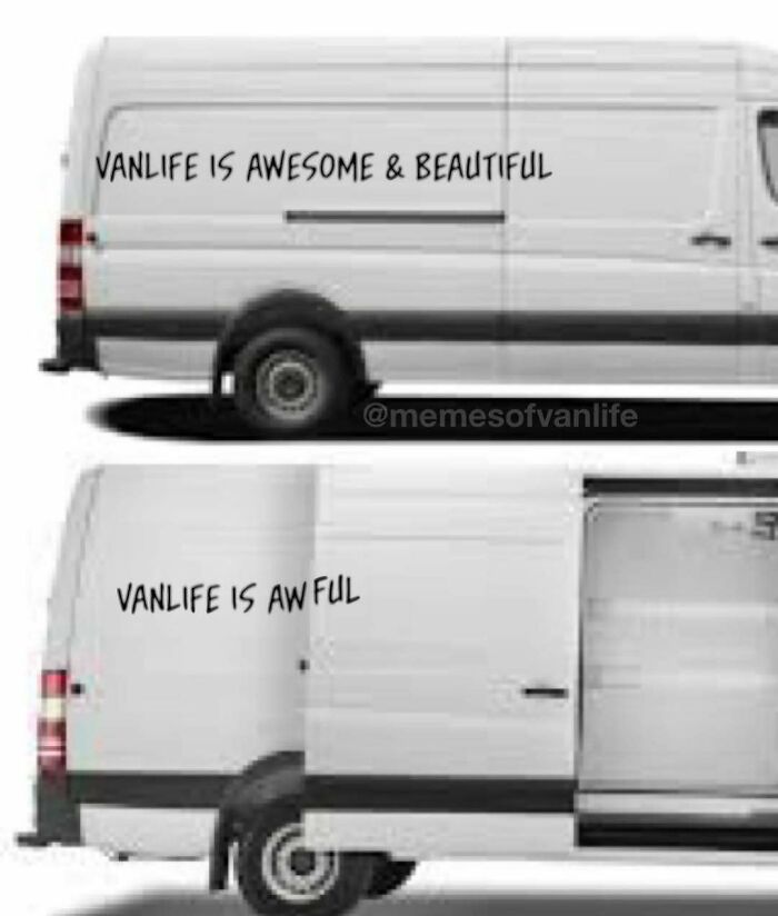 Two images of a white van. The top one says "VANLIFE IS AWESOME & BEAUTIFUL." The bottom says "VANLIFE IS AWFUL." This meme highlights the reality of living out of a van.