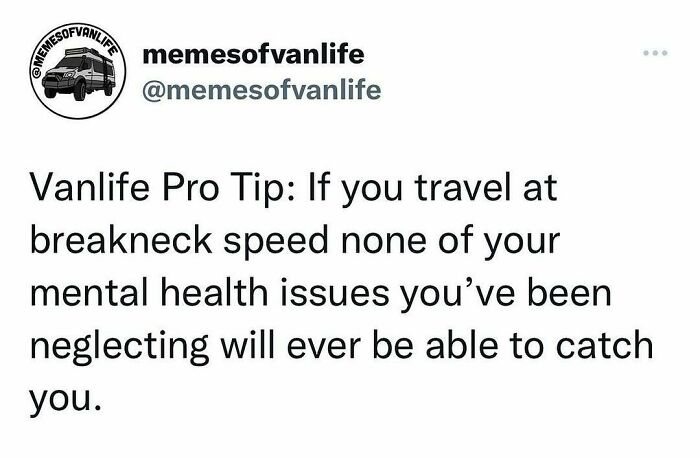 A meme from memesofvanlife advises high-speed travel to outrun mental health issues, humorously reflecting van life and homelessness.