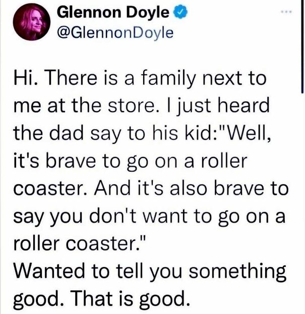 A tweet from Glennon Doyle. She shares a positive post about a dad telling his kid it's brave to go or not go on a roller coaster.