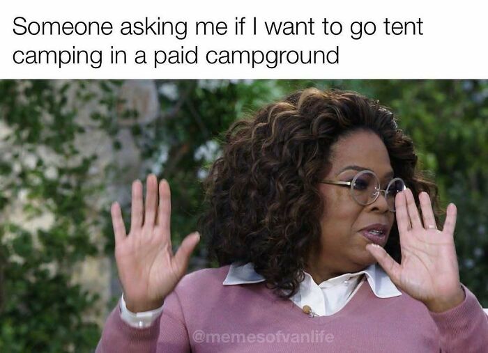 Oprah Winfrey meme reacting to tent camping, a common sentiment for those living out of a van.