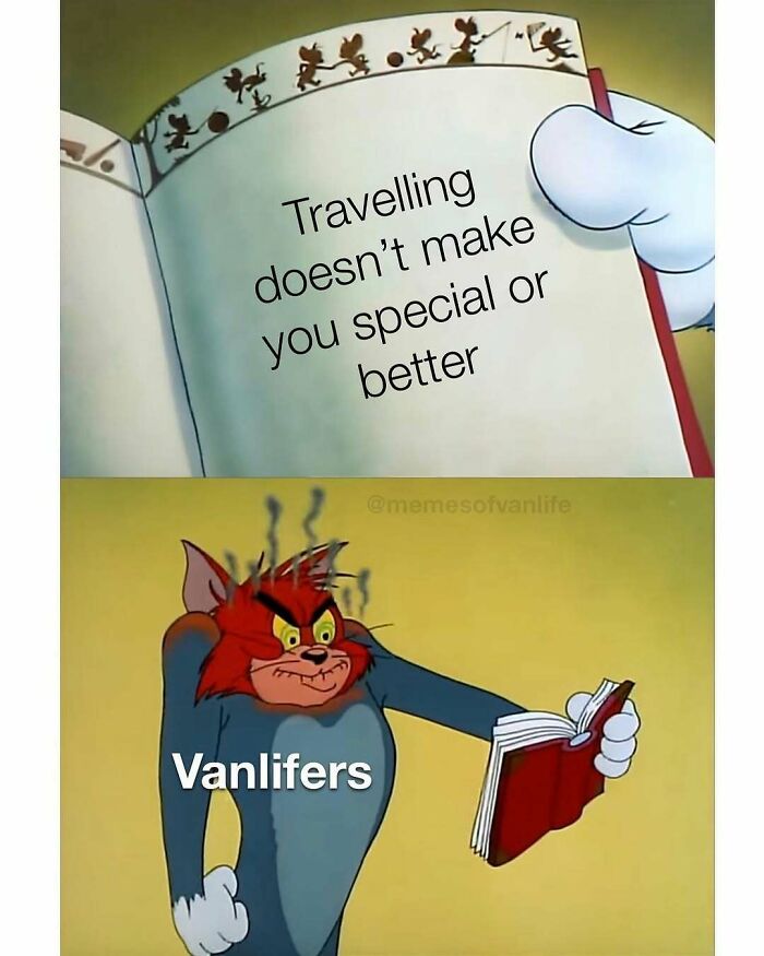 Tom from Tom and Jerry looking angry, holding a book that says "Travelling doesn't make you special or better." This meme perfectly nails the reality of living out of a van.