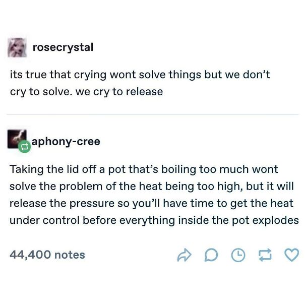 A positive post discussing crying as release, not a solution, likened to venting steam from a pot. Feeling down? Find uplifting analogies.