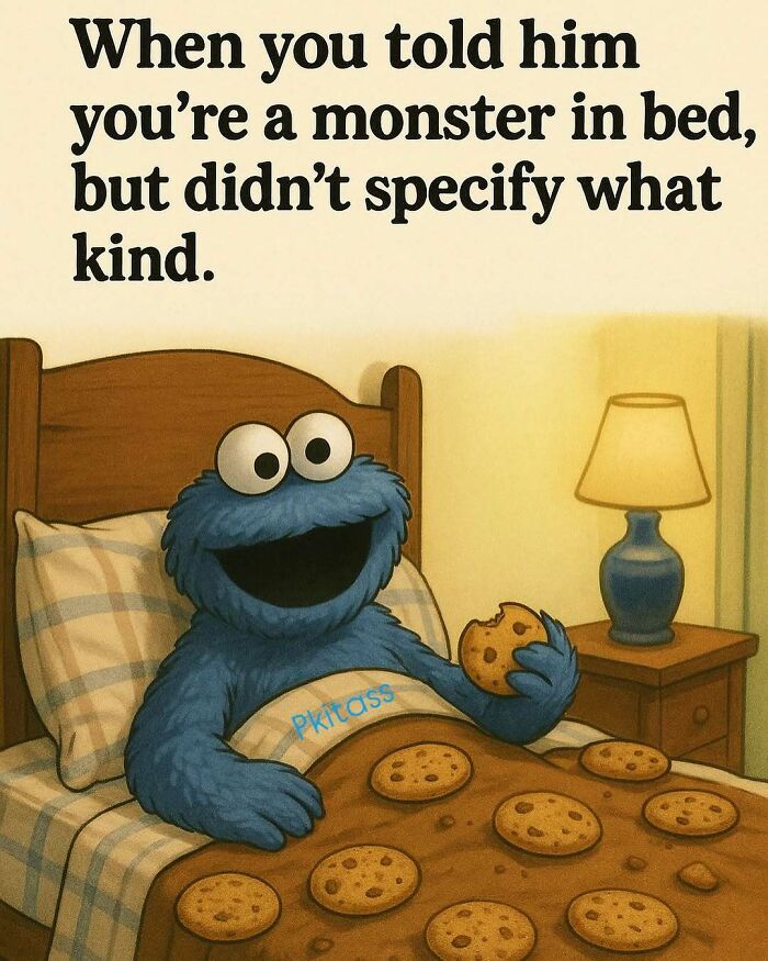 Cookie Monster in bed, covered in cookies, holding a bitten cookie. Text: When you told him you're a monster in bed, but didn't specify what kind. Memes for laughter.