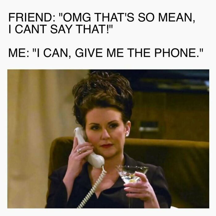 A woman on the phone, holding a martini. This meme will bring out the laughter you need most.
