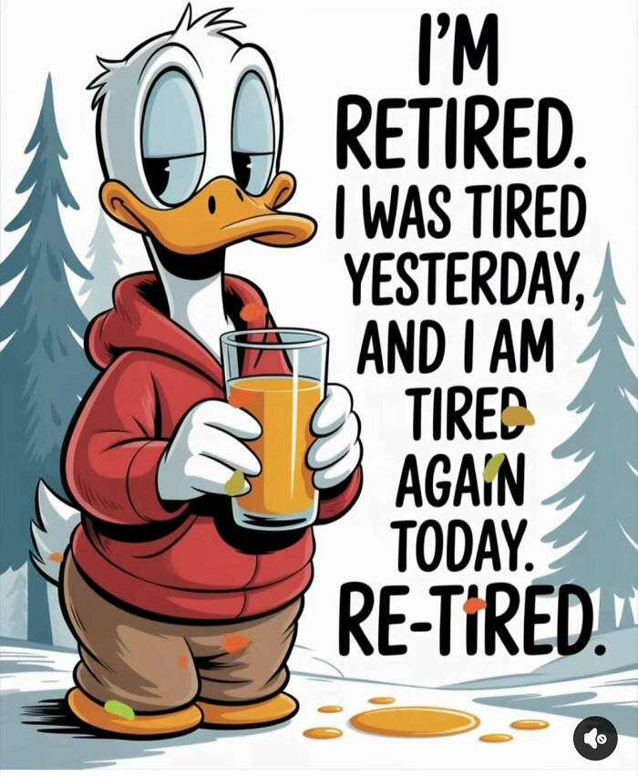 Donald Duck, looking tired, holding a glass of juice, with a random meme about being re-tired.