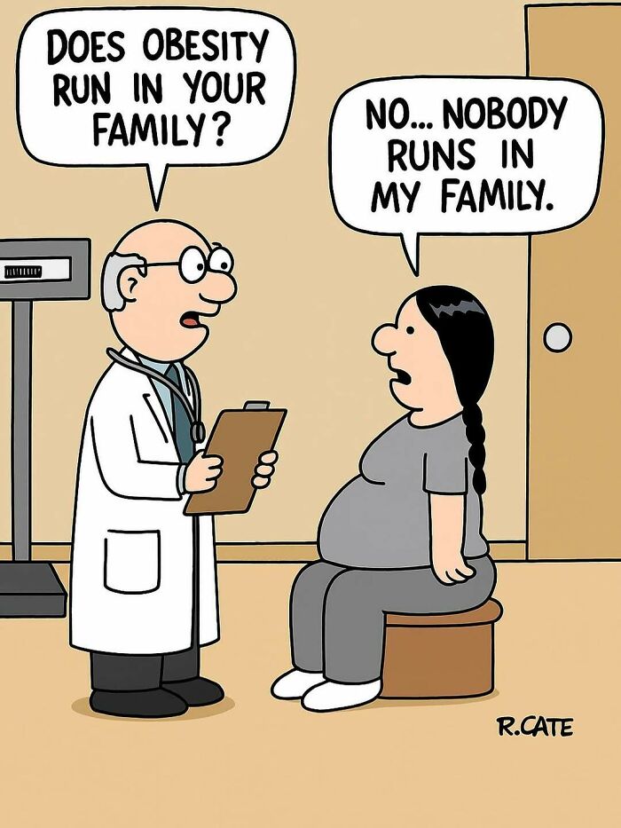 A doctor asks a patient, "Does obesity run in your family?" The patient replies, "No... nobody runs in my family." memes.