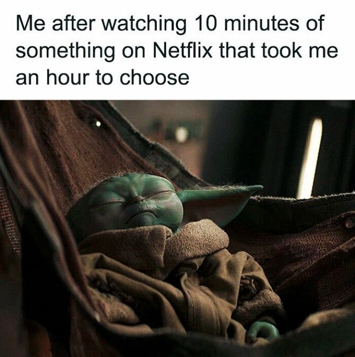 A Baby Yoda meme shows him sleeping in a hammock. The text reads, Me after watching 10 minutes of something on Netflix that took me an hour to choose. The image is designed to bring out the laughter.