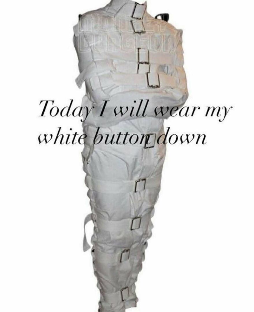 White straitjacket with text saying today I will wear my white button down funny mental health meme