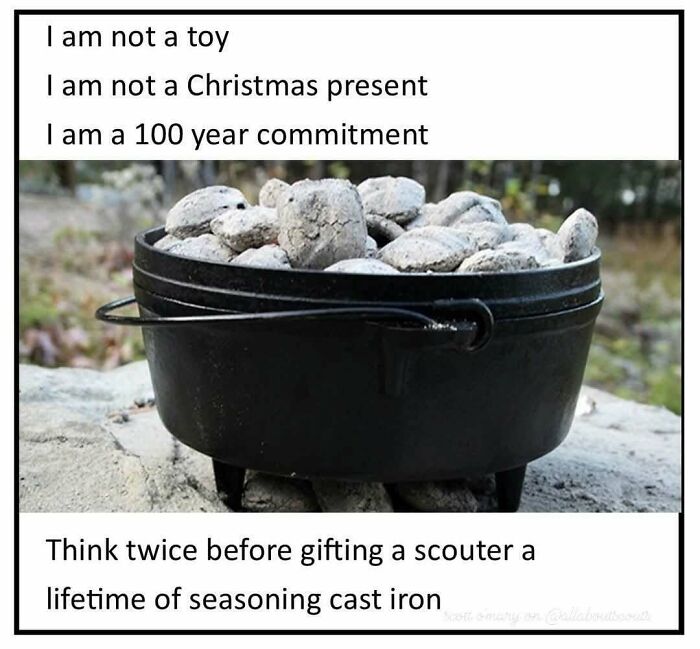 Cast iron dutch oven with coals and lifetime seasoning commitment meme