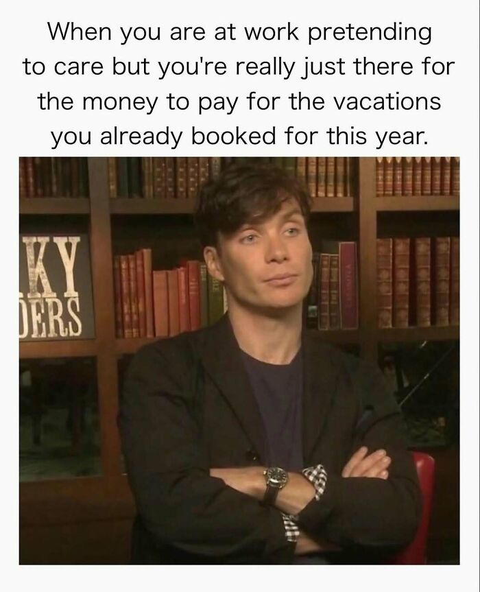 Cillian Murphy meme, arms crossed, with text about working for vacation money, bringing laughter to random memes.